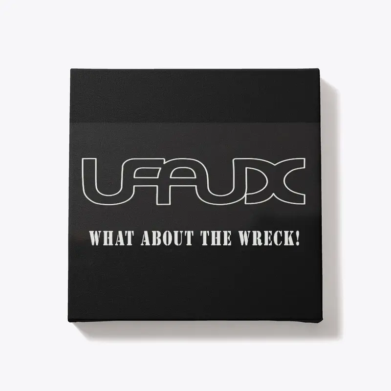 UFAUX - What About the Wreck?